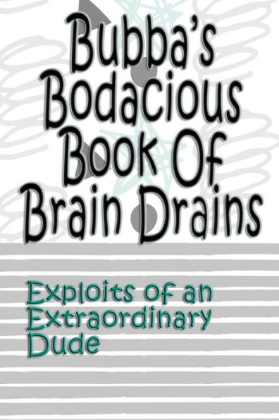 Bubba's Bodacious Book Of Brain Drains (Exploits Of An Extraordinary Child) (Volume 5)