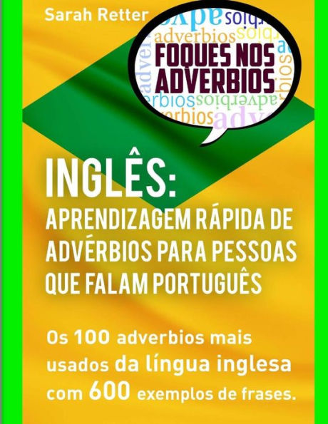 Ingles Aprendizagem Rapida De Adverbios Para Pessoas Que Falam Portugues: Os 100 Advérbios Mais Usados Da Língua Inglesa Com 600 Exemplos De Frases (Portuguese Edition)