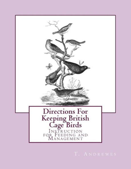 Directions For Keeping British Cage Birds: Instruction For Feeding And Management