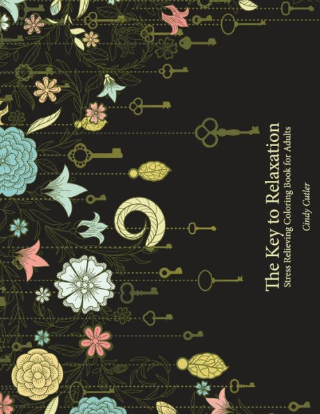 The Key To Relaxation: Stress Relieving Coloring Book For Adults