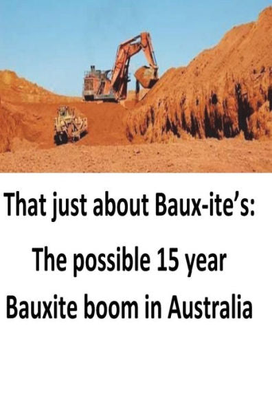 That Just About Baux-Ite's: The Possible 15 Year Bauxite Boom In Australia