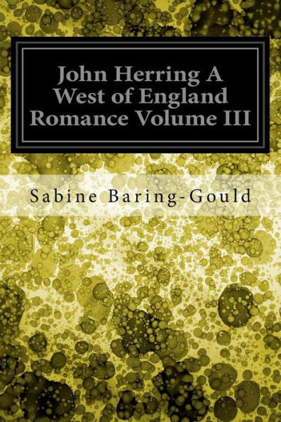 John Herring A West Of England Romance Volume Iii