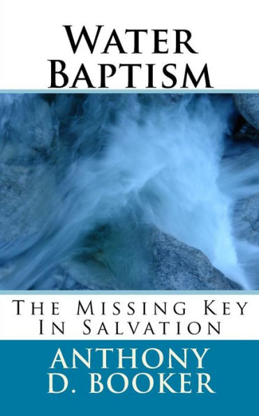 Water Baptism: The Missing Key In Salvation