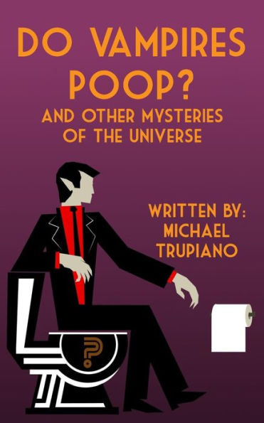 Do Vampires Poop: And Other Mysteries Of The Universe
