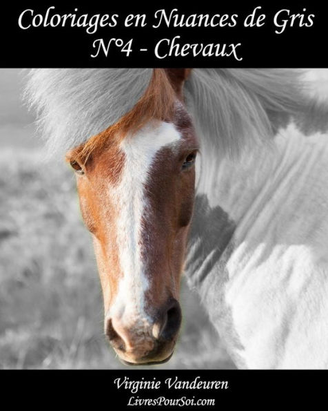 Coloriages En Nuances De Gris - N° 4 - Chevaux: 25 Images De Chevaux Toutes En Nuances De Gris À Colorier (Volume 4) (French Edition)