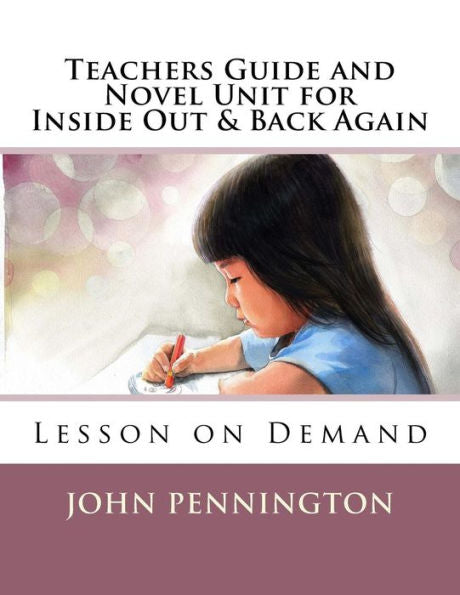 Teachers Guide And Novel Unit For Inside Out & Back Again: Lesson On Demand (Lessons On Demand)