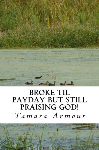 Broke Til Payday But Still Praising God!