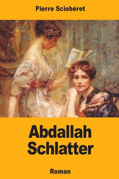 Abdallah Schlatter: Ou Les Curieuses Aventures D'Un Suisse Au Caucase (French Edition)