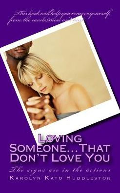 Loving Someone...That Don't Love You: The Signs Are In The Actions (How To Treat A Queen) (Volume 3)