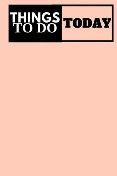 Things To Do Today - To Do Task And Priority List: (6X9) To-Do List, 60 Pages, Smooth Matte Cover