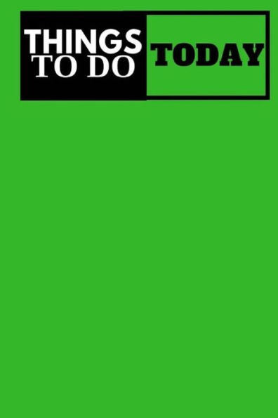Things To Do Today - (Green) Task List: (6X9) To-Do List, 60 Pages, Smooth Matte Cover