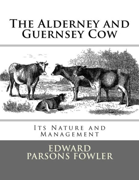 The Alderney And Guernsey Cow: Its Nature And Management