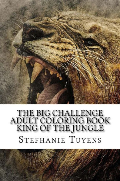 The Big Challenge Adult Coloring Book King Of The Jungle (Volume 1)