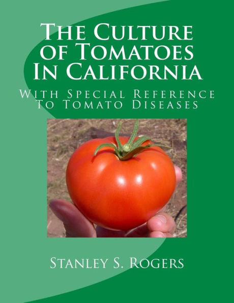 The Culture Of Tomatoes In California: With Special Reference To Tomato Diseases