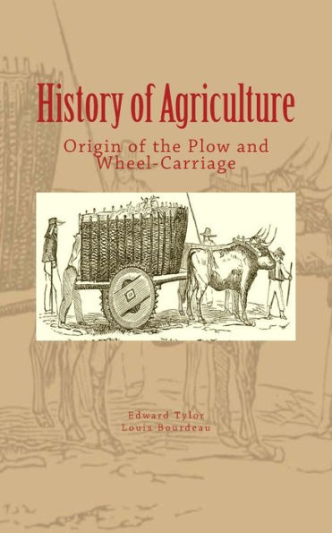 History Of Agriculture: Origin Of The Plow And Wheel-Carriage