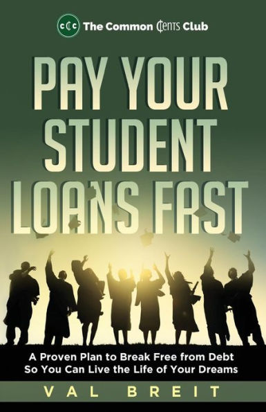 Pay Your Student Loans Fast: A Proven Plan To Break Free From Debt So You Can Live The Life Of Your Dreams