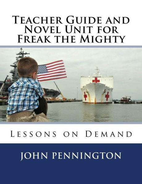 Teacher Guide And Novel Unit For Freak The Mighty: Lessons On Demand