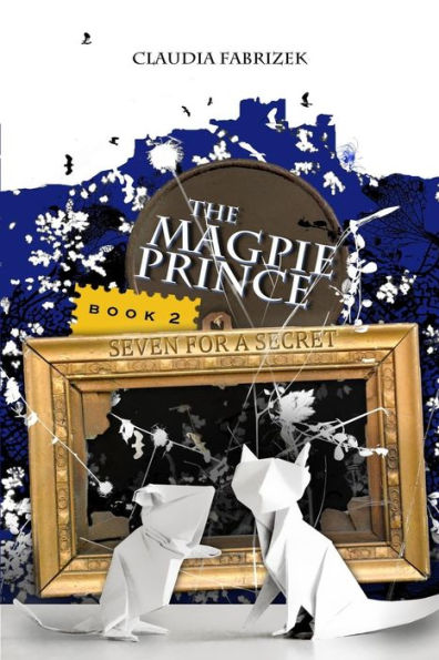 The Magpie Prince Book 2: Seven For A Secret (Volume 2)