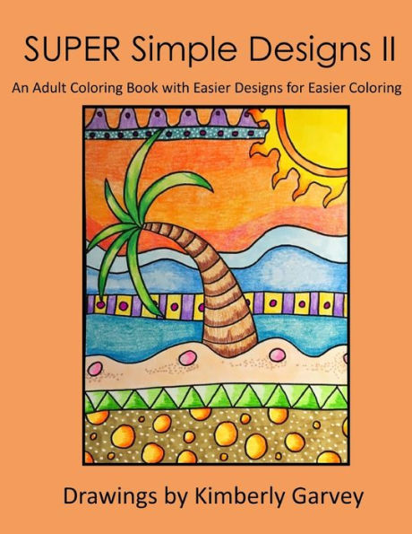 Super Simple Designs Ii: An Adult Coloring Book With Easier Designs For Easier Coloring
