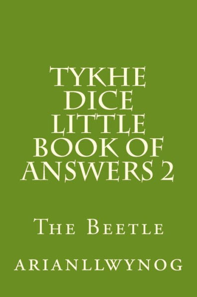 Tykhe Dice Little Book Of Answers 2: The Beetle (Volume 2)