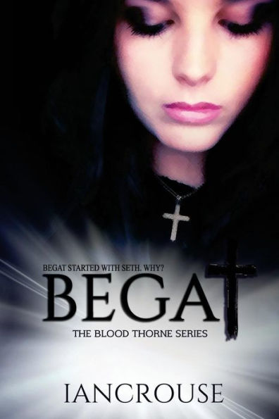 Begat: The Blood Thorne Series (Volume 1)