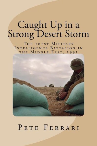 Caught Up In A Strong Desert Storm: The 101St Military Intelligence Battalion In The Middle East, 1991