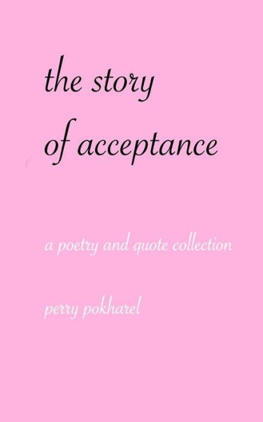 The Story Of Acceptance: A Poetry And Quote Collection