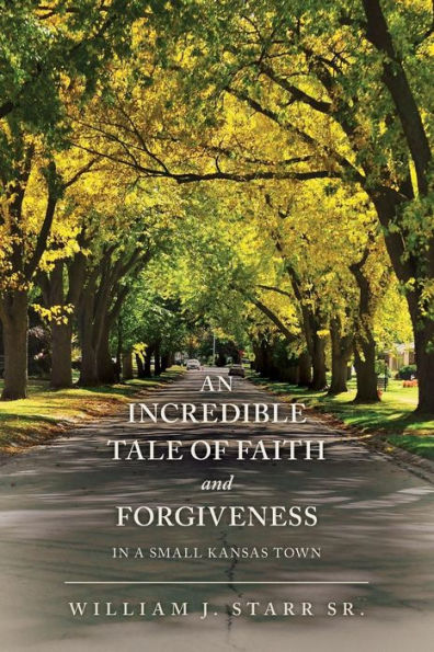 An Incredible Tale Of Faith And Forgiveness: In A Small Kansas Town