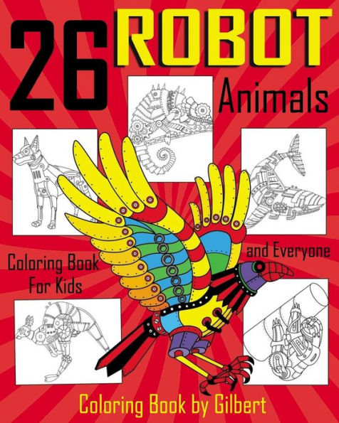 26 Robot Animals Coloring Book: 26 Totally Awesome Coloring Pages Robot Coloring Book For Boys And Kids Coloring Books Ages 4-8, 9-12 Boys, Girls And Everyone (Dover Coloring Books Siries) (Volume 2)