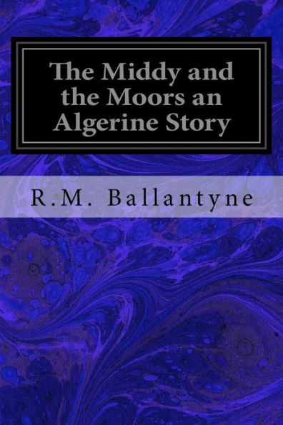The Middy And The Moors An Algerine Story