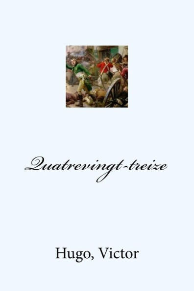 Quatrevingt-Treize (French Edition) - 9781548920081