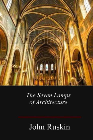 The Seven Lamps Of Architecture - 9781548920449