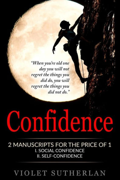 Confidence: 2 Manuscripts - Social Confidence & Self-Confidence (Great Value - Two Books For The Price Of 1) (Volume 3)