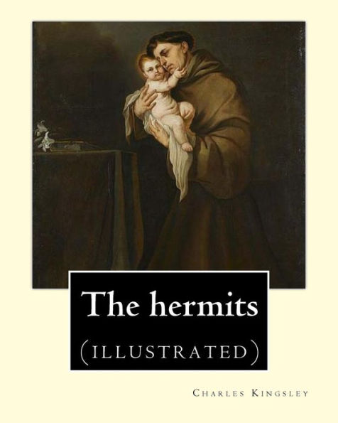 The Hermits By: Charles Kingsley (1819-1875): Charles Kingsley (12 June 1819 – 23 January 1875) Was A Broad Church Priest Of The Church Of England, ... Social Reformer, Historian And Novelist.