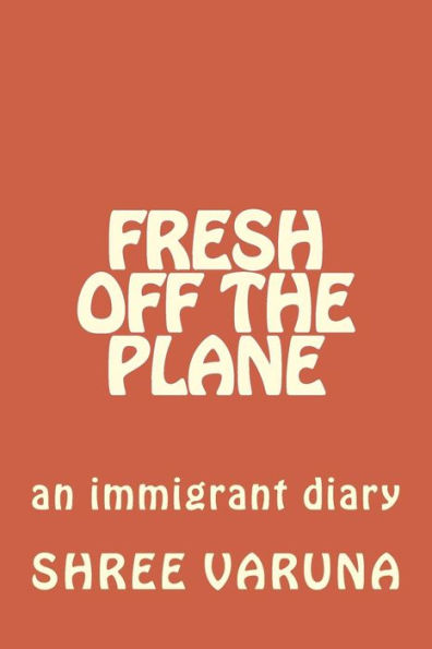 Fresh Off The Plane: An Immigrant Diary - Vol. 1 (Pennsylvania To Baltimore) (Volume 1)