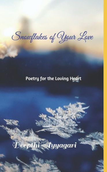 Snowflakes Of Your Love: Poetry For The Loving Heart