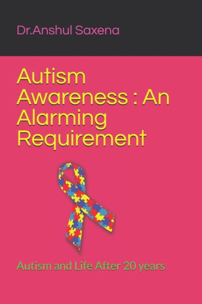 Autism Awareness : An Alarming Requirement: Autism And Life After 20 Years