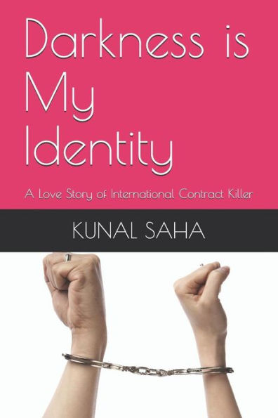 Darkness Is My Identity: A Love Story Of International Contract Killer