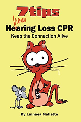 7 Tips From Hearing Loss Cpr: Keep The Connection Alive. Communication Tips And Solutions For People With Diminished Hearing.