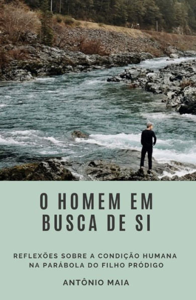O Homem Em Busca De Si: Reflex?es Sobre A CondiC?o Humana Na ParAbola Do Filho Prodigo (Portuguese Edition)