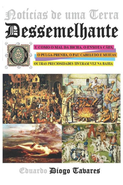 Not?cias De Uma Terra Dessemelhante: Ou Como O Mal Da Bicha, O Enxota C?es, O Pulga-Prenha, O Pau Cabeludo E Muitas Outras Preciosidades Tiveram Vez Na Bahia (Portuguese Edition)