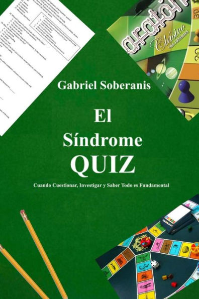 El S?ndrome Quiz: Cuando Cuestionar, Investigar Y Saber Todo Es Fundamental (Spanish Edition)
