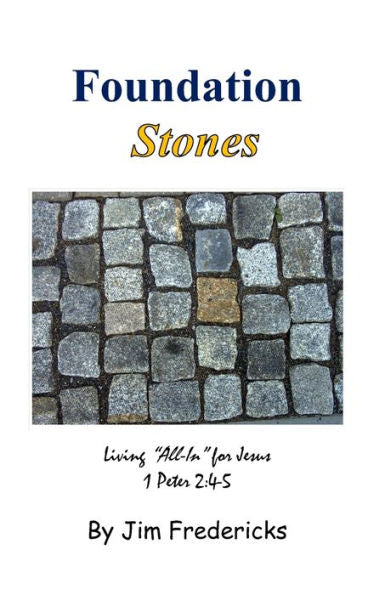 Foundation Stones: Living All In For Jesus, 1 Peter 2:4-5