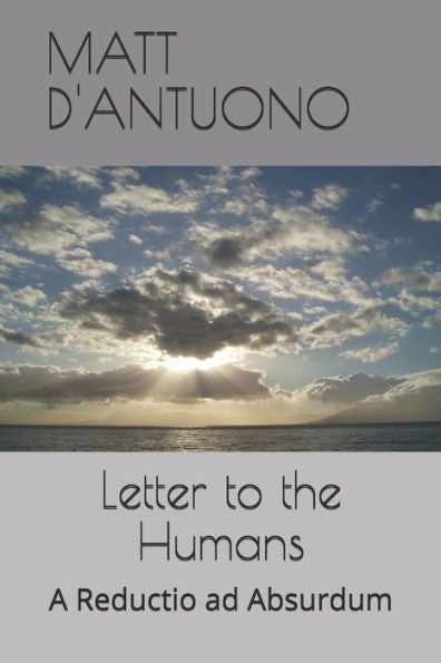 Letter To The Humans: A Reductio Ad Absurdum