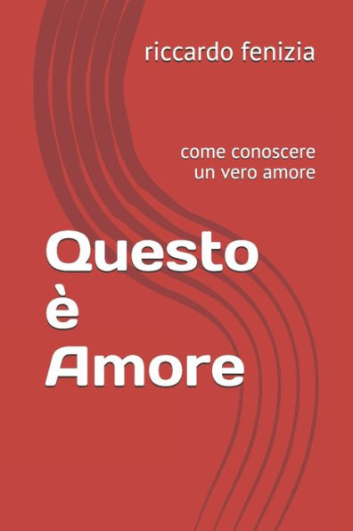 Questo E Amore: Come Conoscere Un Vero Amore (Italian Edition)