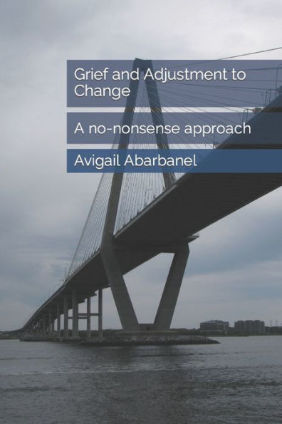 Grief And Adjustment To Change: A No-Nonsense Approach (Fully Human Psychotherapy Tools For Life Series)