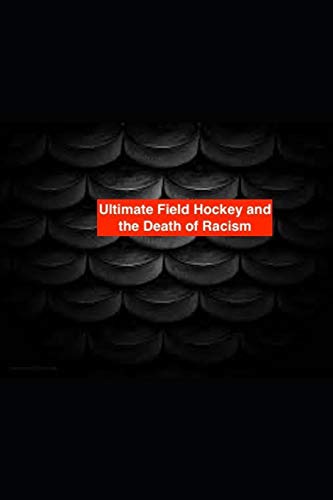 Ultimate Field Hockey and the Death of Racism