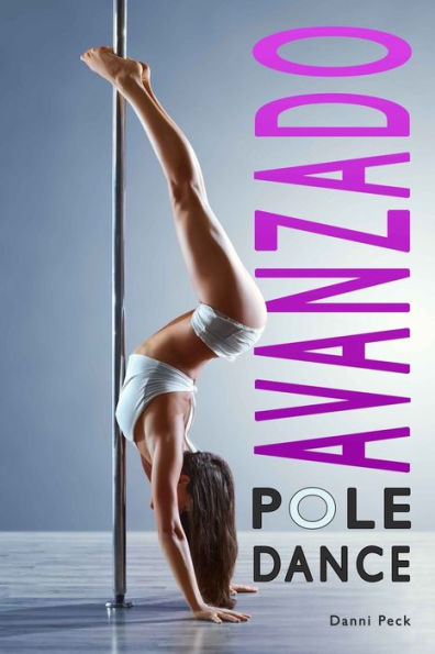 Pole Dance Avanzado: Para Fitness Y Diversion (Baile De Tubo) (Spanish Edition)