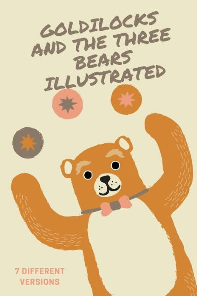 Goldilocks And The Three Bears (Illustrated): Seven Different Versions