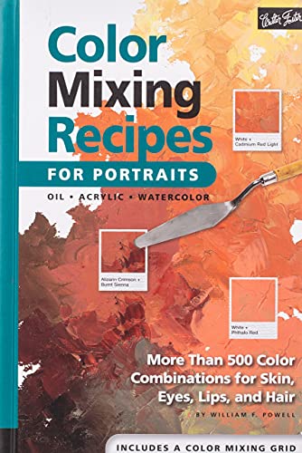 Color Mixing Recipes For Portraits: More Than 500 Color Combinations For Skin, Eyes, Lips & Hair